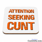 Attention Seeking Cunt - Drink Coaster.