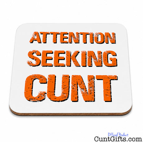 Attention Seeking Cunt - Drink Coaster.