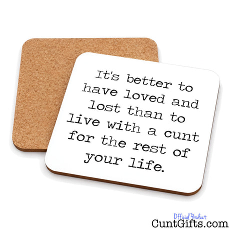 It's Better To Have Loved and Lost the Cunt  Breakup drinks coaster showing both sides.