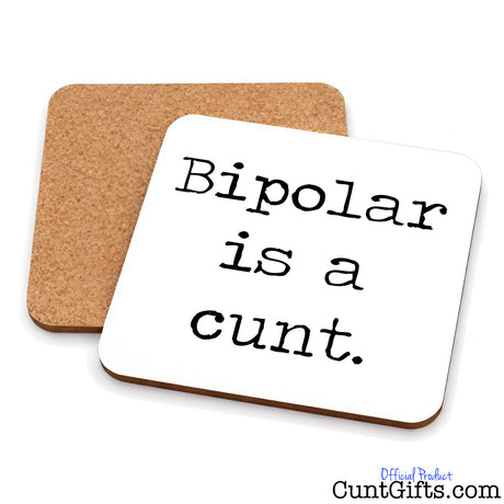 Bipolar is a cunt - Drinks Coaster showing both sides.