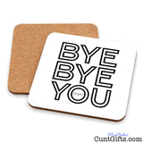 Bye Bye You Cunt drinks coaster showing both sides.