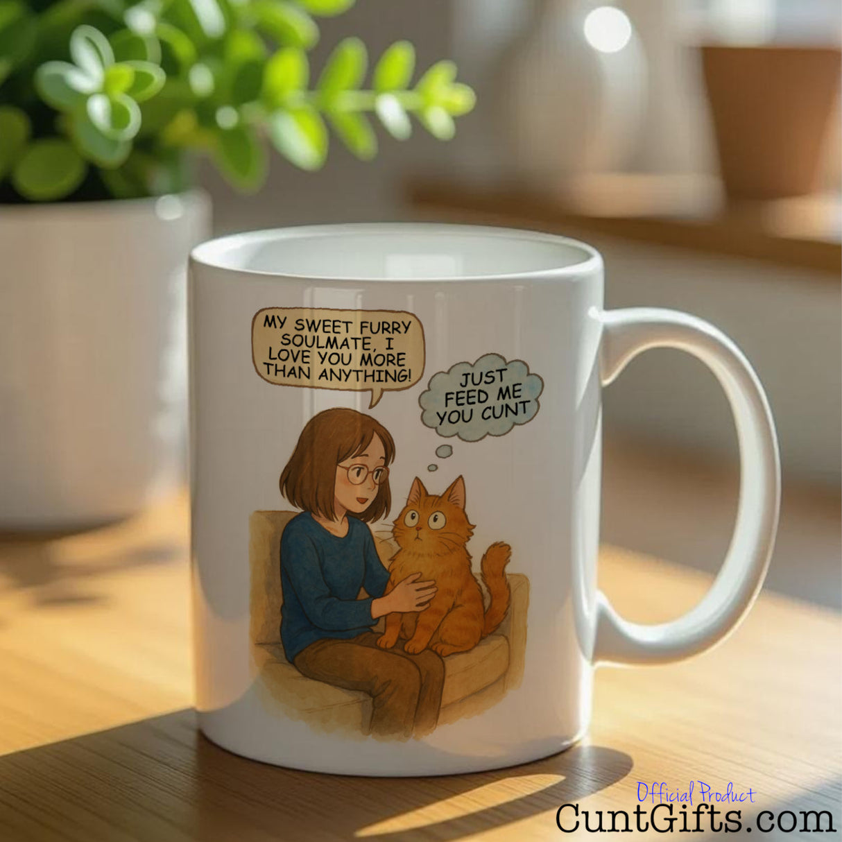 Cat - Just Feed Me You Cunt - Cunt Mug on table by plant