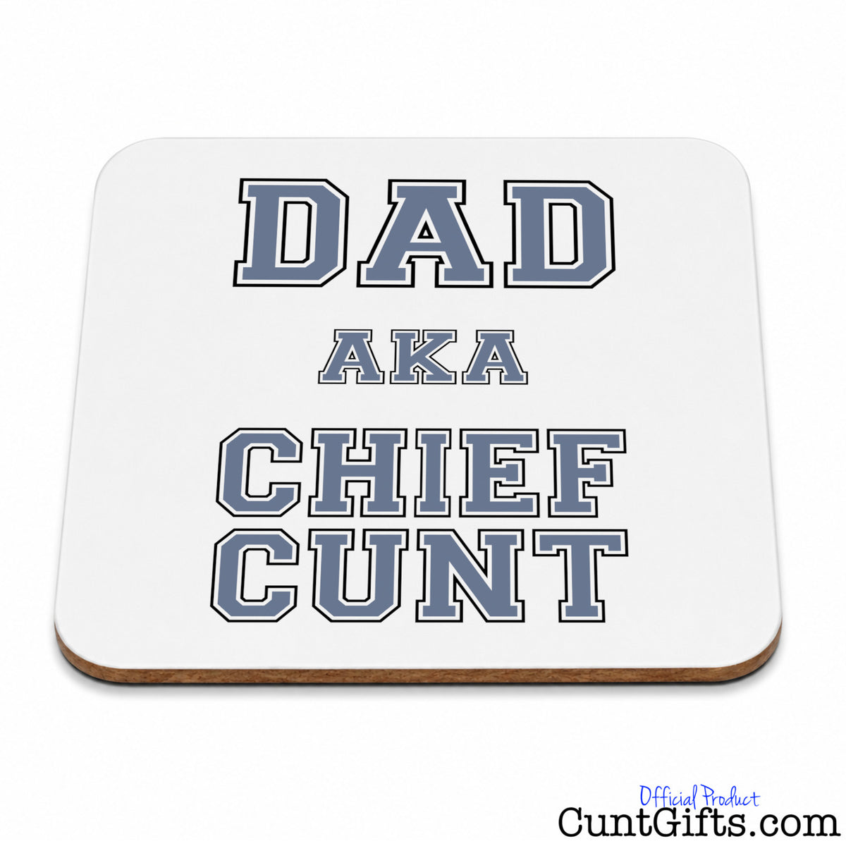 A square white coaster with rounded corners and a light brown wood edge, featuring the text 'DAD AKA CHIEF CUNT' in a blue and grey varsity-style font. 