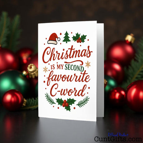“Christmas is my second favourite C-word.” cunt Christmas Card with baubles.