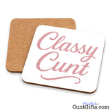 Classy Cunt Drink Coaster - Showing both sides