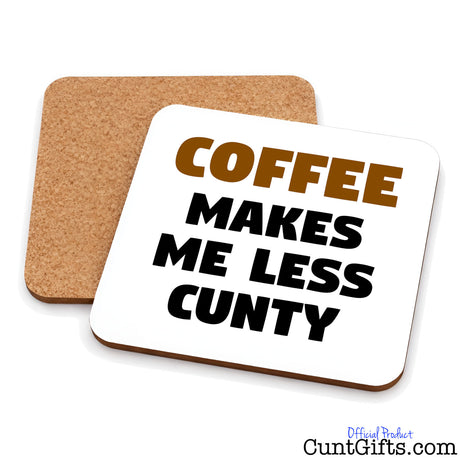 Coffee Makes Me Less Cunty - Drinks coaster showing both sides.