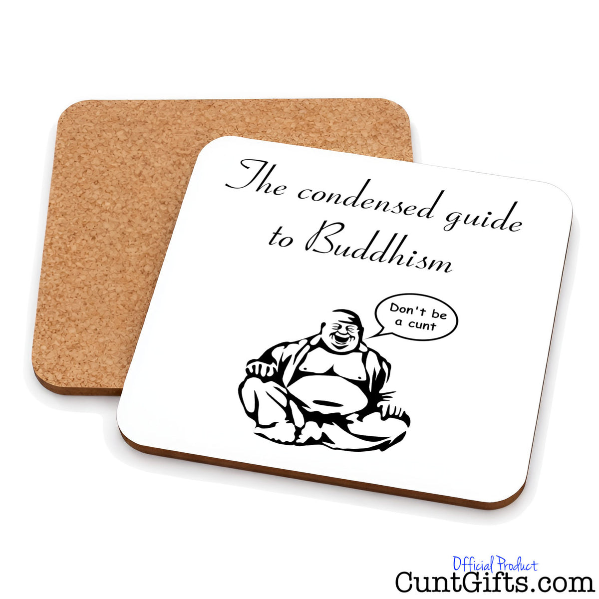 The condensed guide to Buddhism - Don't be a cunt - Drinks coaster showing both sides.