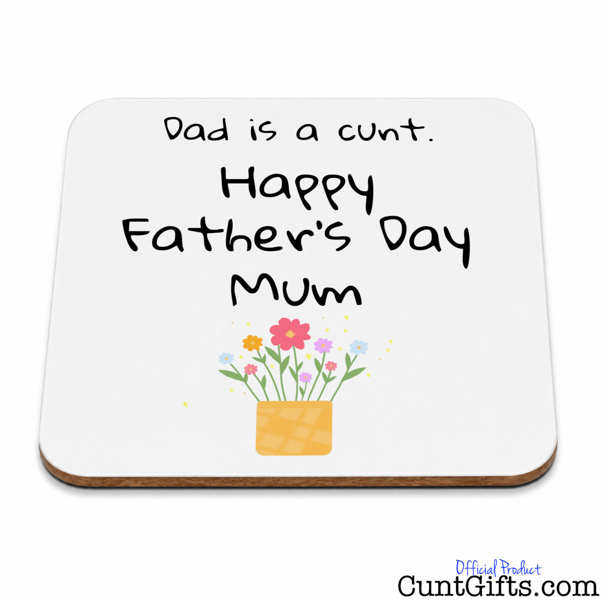 Dad is a cunt - Happy Father's Day Mum - Drink coaster.