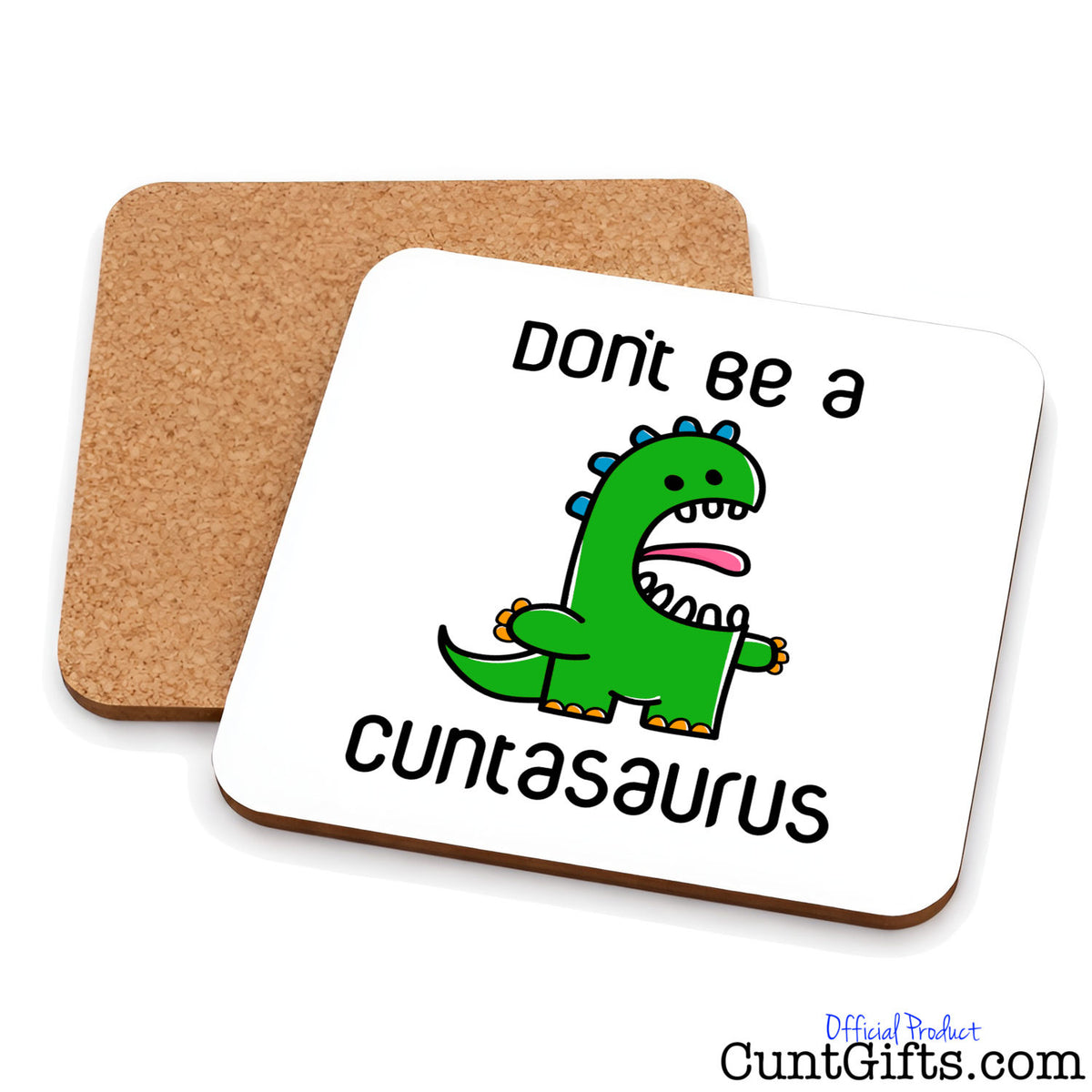 Don't be a Cuntasaurus - Drinks coaster showing both sides.