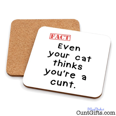 Even Your Cat Thinks You're a Cunt drinks coaster showing both sides.