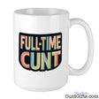 Full-Time Cunt Mug