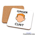 Ginger Cunt - Drinks coaster showing both sides.