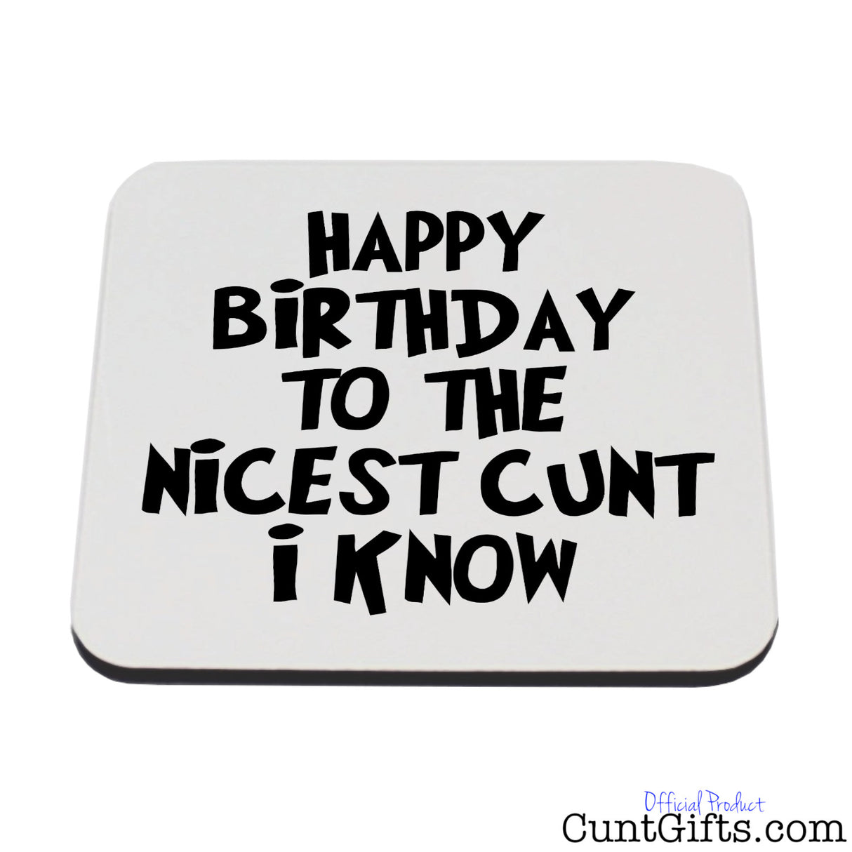 Happy Birthday to the Nicest Cunt I Know - Drink Coaster
