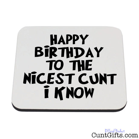 Happy Birthday to the Nicest Cunt I Know - Drink Coaster