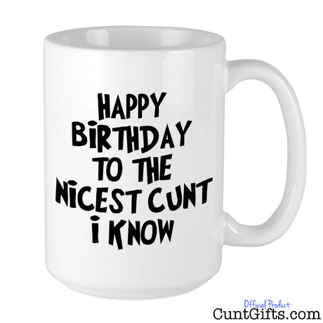 Happy Birthday to the Nicest Cunt I Know - Mug