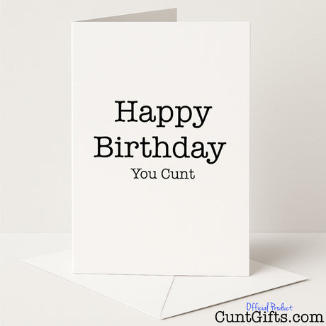 Rude and hilarious birthday card that says "Happy Birthday You Cunt" — perfect for no-nonsense birthday banter, from Cunt Gifts