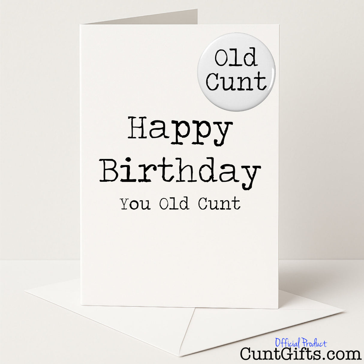 Hilarious birthday card and badge duo that says "Happy Birthday You Old Cunt" — ideal for ageing legends, from Cunt Gifts