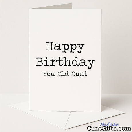 Rude and funny birthday card that reads "Happy Birthday You Old Cunt" — perfect for celebrating another year older, from Cunt Gifts