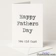 Rude Father’s Day card that says "Happy Father’s Day You Old Cunt" – funny, cheeky, and perfect for ageing dads, from Cunt Gifts