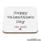 Happy Valentines Day You Cunt - drink coaster.