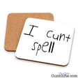 Two square cork coasters with rounded corners, one showing the white top printed with the phrase 'I cunt spell' in black handwritten-style text, and the other showing the natural cork backing, on a white background.