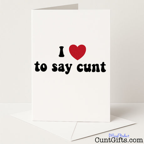 Funny "I Love to Say Cunt" card for loud and proud sweary humour lovers — from Cunt Gifts