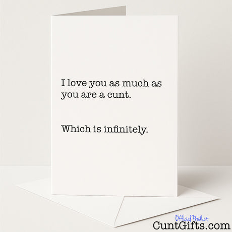 Cheeky greeting card with the message "I love you infinitely, cunt" — funny and sweary way to say I love you from Cunt Gifts