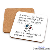 I remembered you're a cunt Dad -  Father's Day Drink Coaster showing both sides.