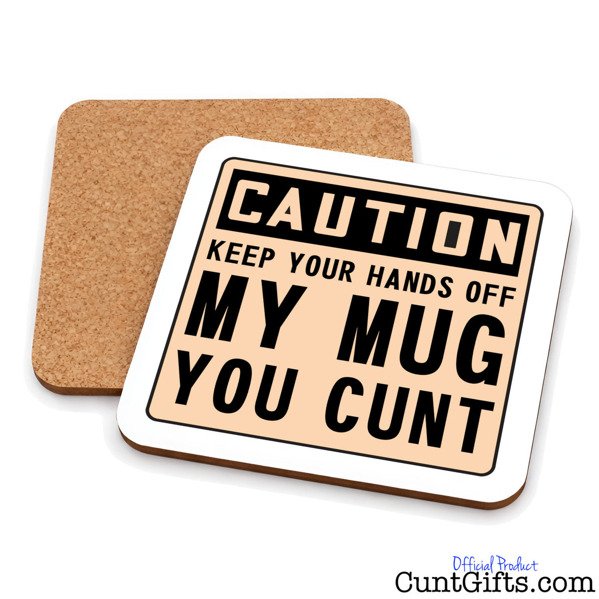 Keep Your Hands Off My Mug You Cunt - Drinks coaster showing both sides.