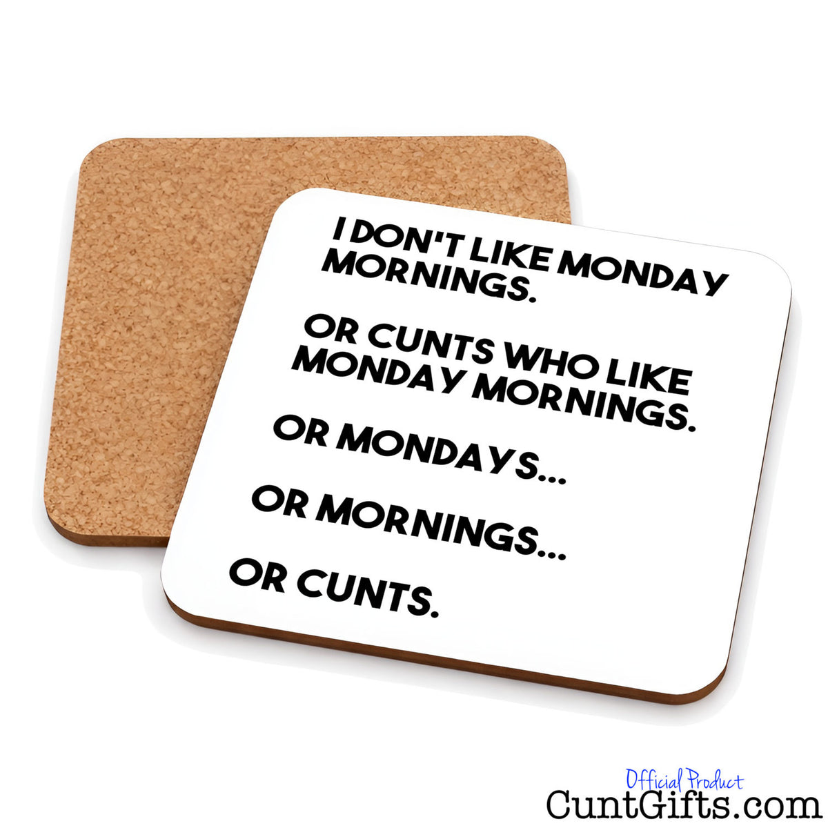Two square cork coasters on a white background, one showing the brown cork side and the other showing a white side with black text that reads, 'I DON'T LIKE MONDAY MORNINGS. OR CUNTS WHO LIKE MONDAY MORNINGS.