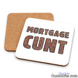 Two square cork coasters on a white background, with one coaster showing the printed design. The front coaster is white with the words “MORTGAGE CUNT” in brick-pattern letters, and the rear coaster shows the natural cork backing.