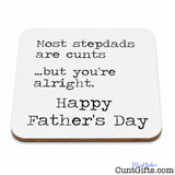 'Most stepdads are cunts  ...but you're alright - Happy Father's Day' Drink Coaster