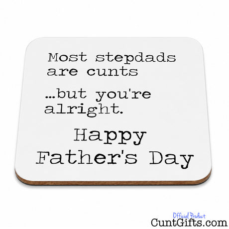 'Most stepdads are cunts  ...but you're alright - Happy Father's Day' Drink Coaster