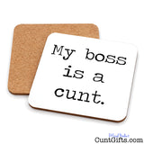 My boss is a cunt drinks coaster showing both sides.
