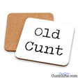 Two square coasters on a white background, with one showing a white top printed in black with the words 'Old Cunt' and the other showing a natural cork backing.