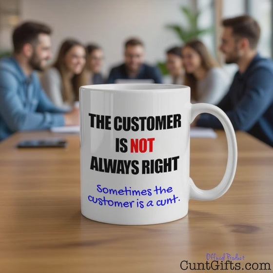 he Customer Is Not Always Right - Mug on table in meeting. 