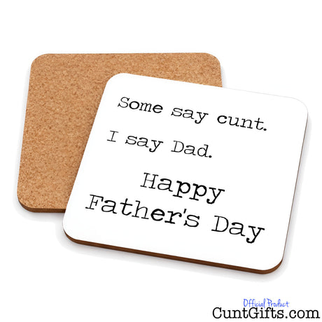 Some say cunt I say Dad - Father's Day Drink Coaster showing both sides with cork backing.