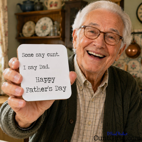 Some say cunt I say Dad - Father's Day Drink Coaster held by laughing elderly man in glasses in dinning room.