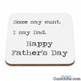 Some say cunt I say Dad - Father's Day Drink Coaster.