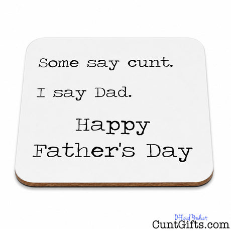 Some say cunt I say Dad - Father's Day Drink Coaster.