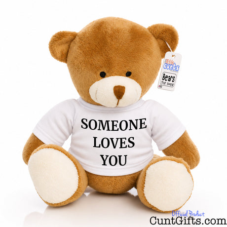 Someone Loves You. Not Me I Think You're a Cunt - Teddy Bear - Front - Style 2