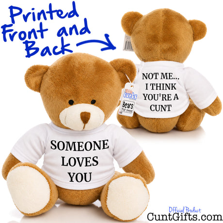 Someone Loves You. Not Me I Think You're a Cunt - Teddy Bear - Both Sides Style 2