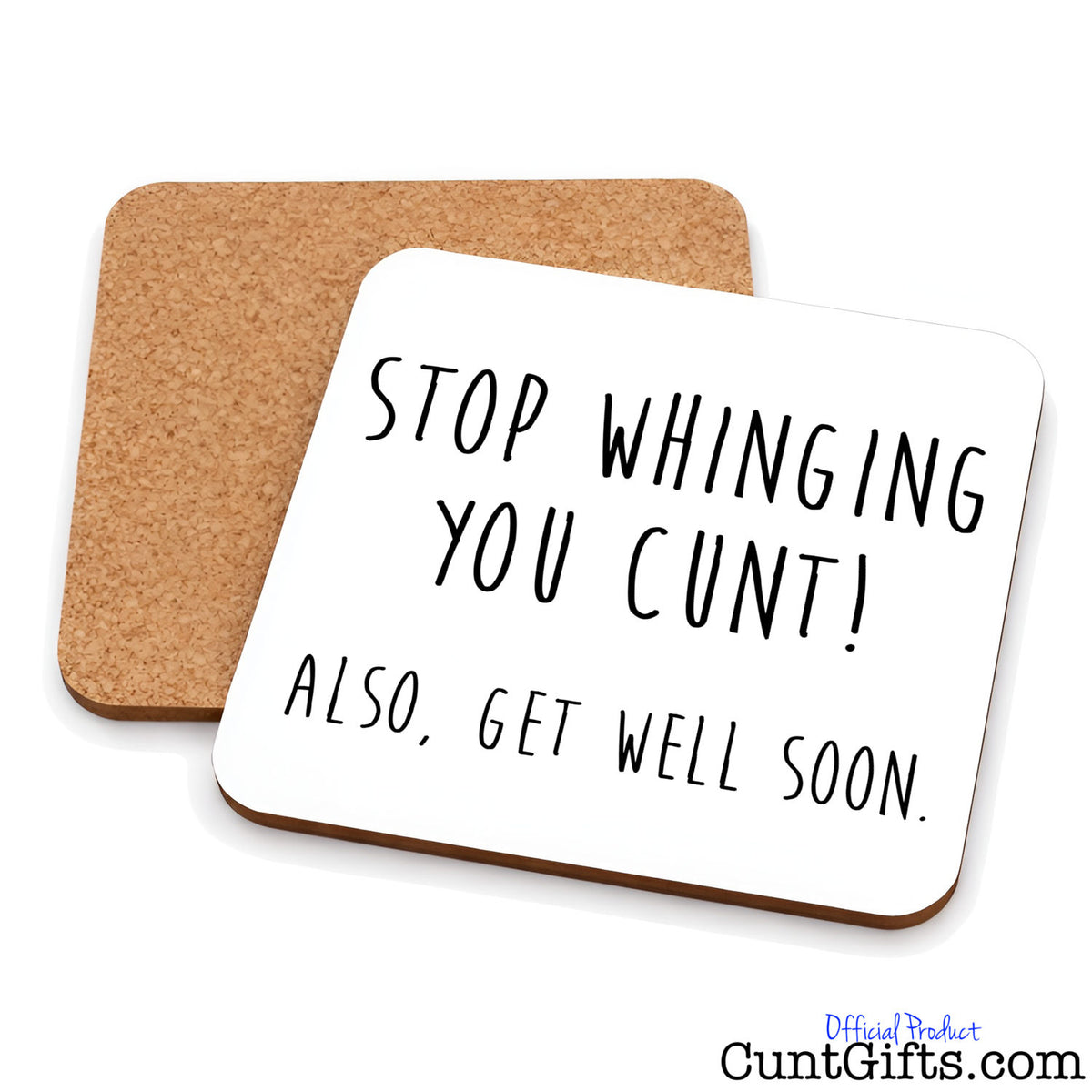 Two square cork coasters with rounded corners on a white background. The front coaster is white with black handwritten-style text reading 'STOP WHINGING YOU CUNT! ALSO, GET WELL SOON.
