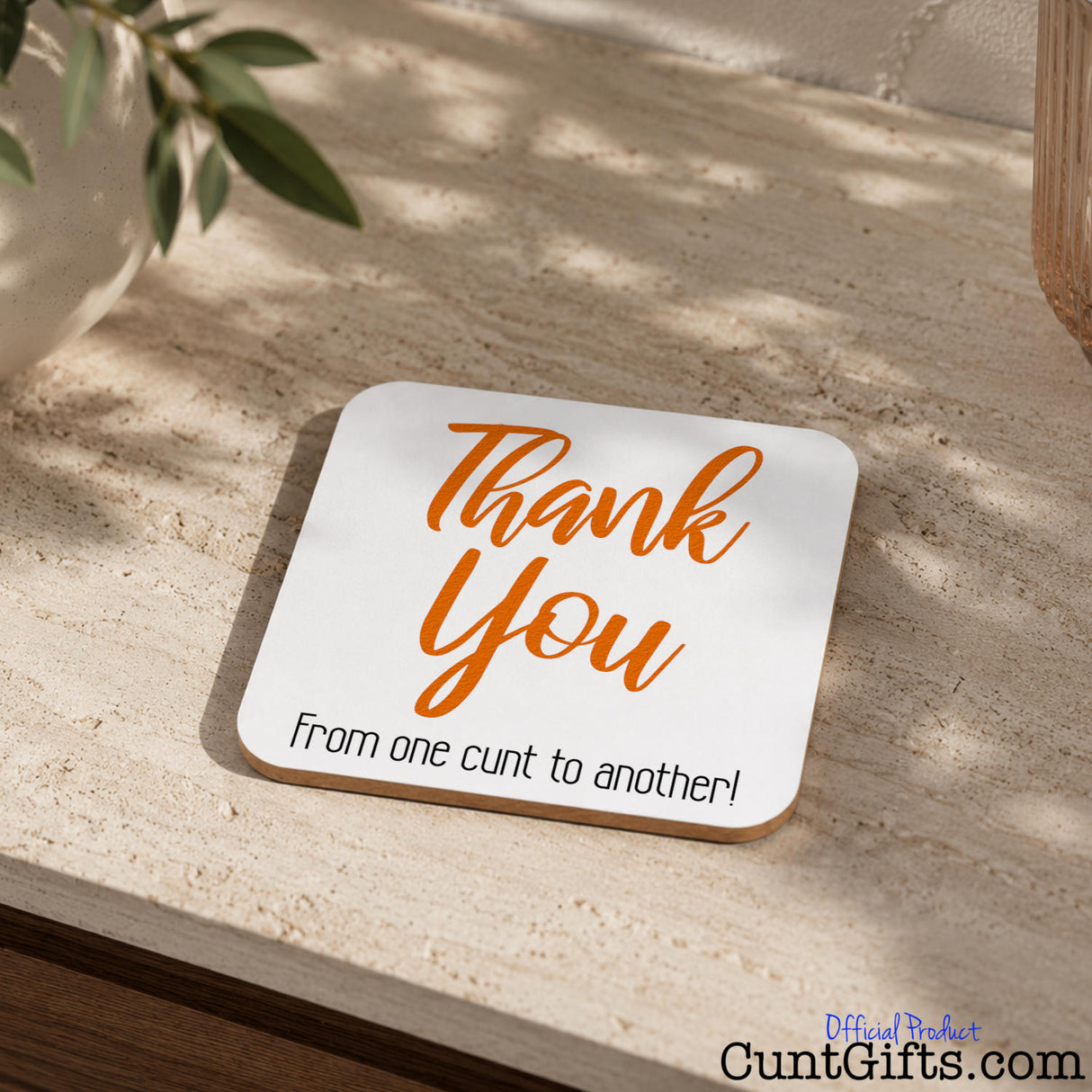"Thank You From One Cunt To Another" -  Drink Coaster