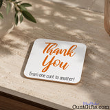 "Thank You From One Cunt To Another" -  Drink Coaster