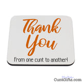 Thank You From One Cunt To Another Drink Coaster