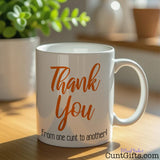 Funny Thank You Mug with From One Cunt To Another Quote