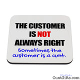 The Customer Is Not Always Right - Drink Coaster