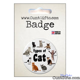 Badge showing all types of cat are cunts - In packaging