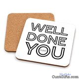 Well Done You Cunt - Drinks coaster showing both sides with cok backing.